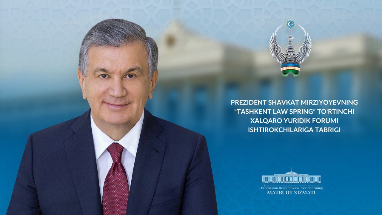 "Tashkent Law Spring" to‘rtinchi xalqaro yuridik forumi ishtirokchilariga Prezident tabrigi